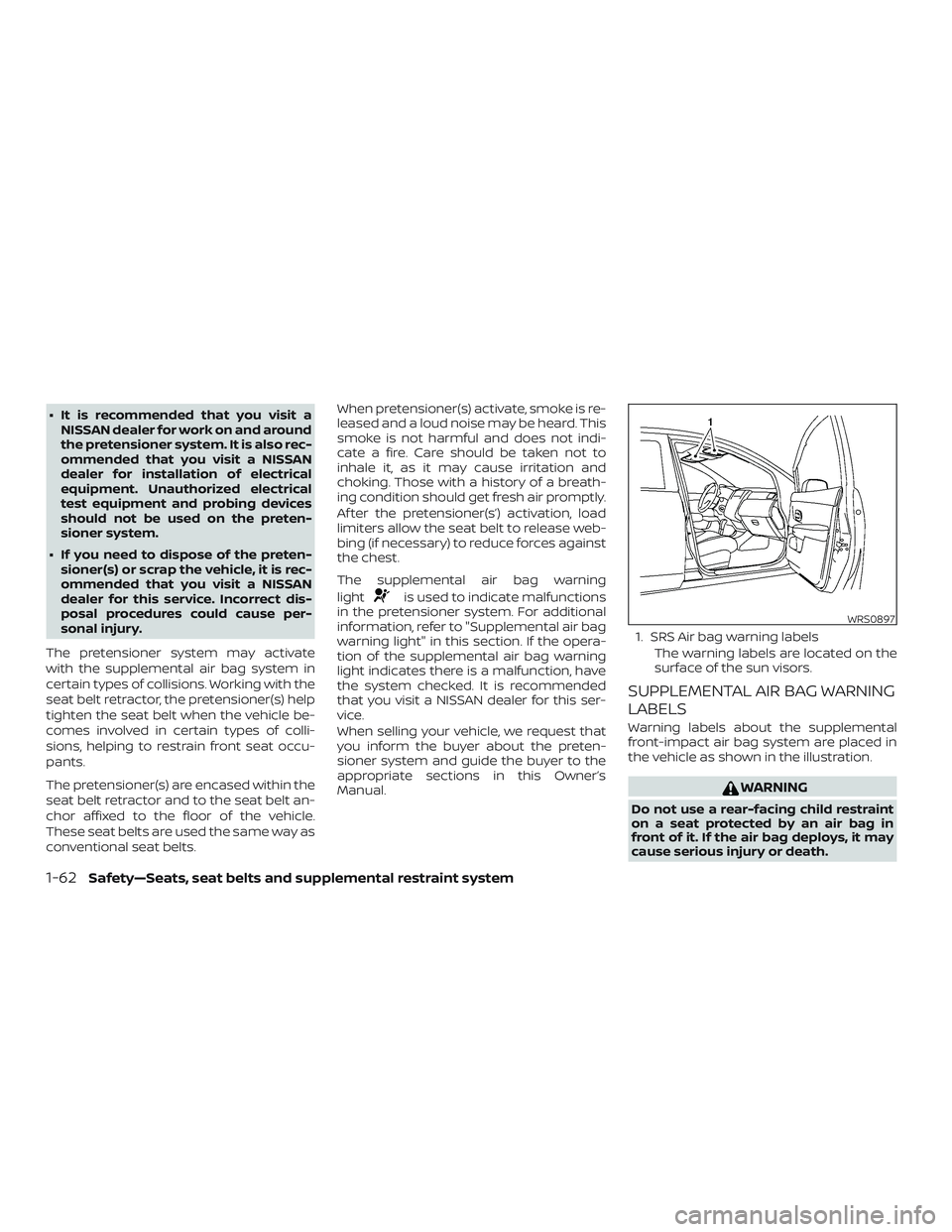NISSAN MICRA 2018  Owner´s Manual ∙ It is recommended that you visit aNISSAN dealer for work on and around
the pretensioner system. It is also rec-
ommended that you visit a NISSAN
dealer for installation of electrical
equipment. Un