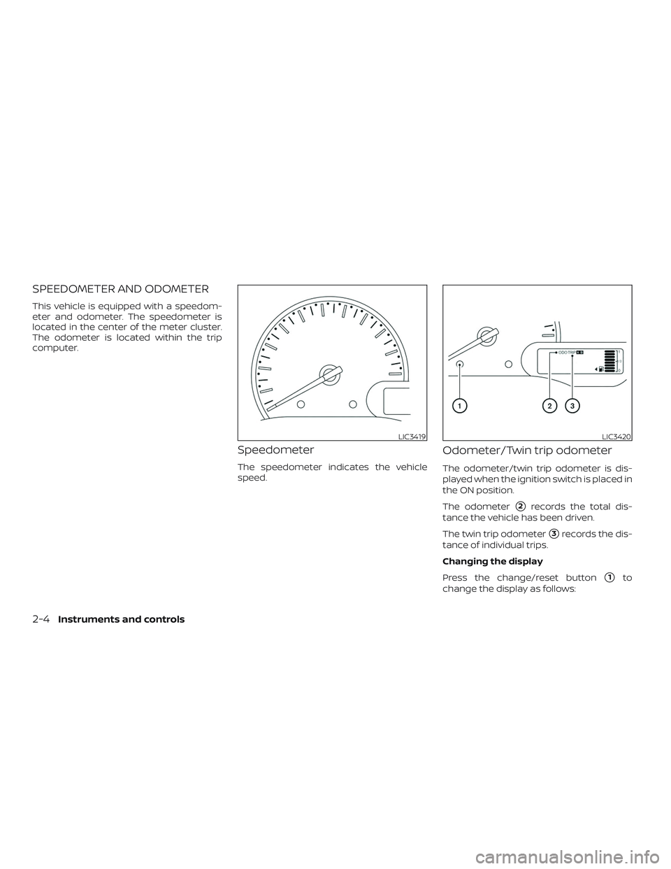 NISSAN MICRA 2018  Owner´s Manual SPEEDOMETER AND ODOMETER
This vehicle is equipped with a speedom-
eter and odometer. The speedometer is
located in the center of the meter cluster.
The odometer is located within the trip
computer.
Sp