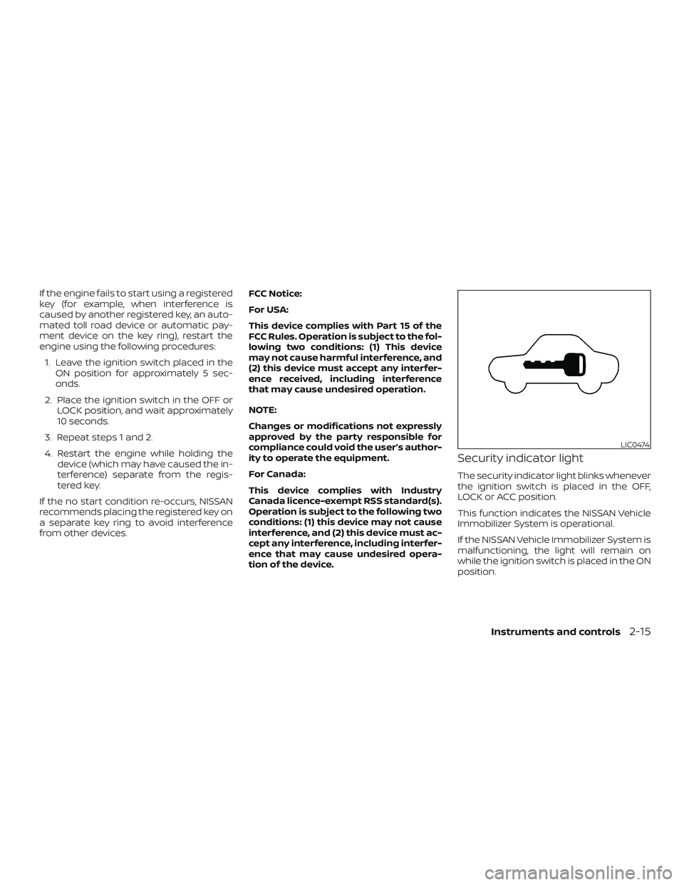 NISSAN MICRA 2018  Owner´s Manual If the engine fails to start using a registered
key (for example, when interference is
caused by another registered key, an auto-
mated toll road device or automatic pay-
ment device on the key ring),