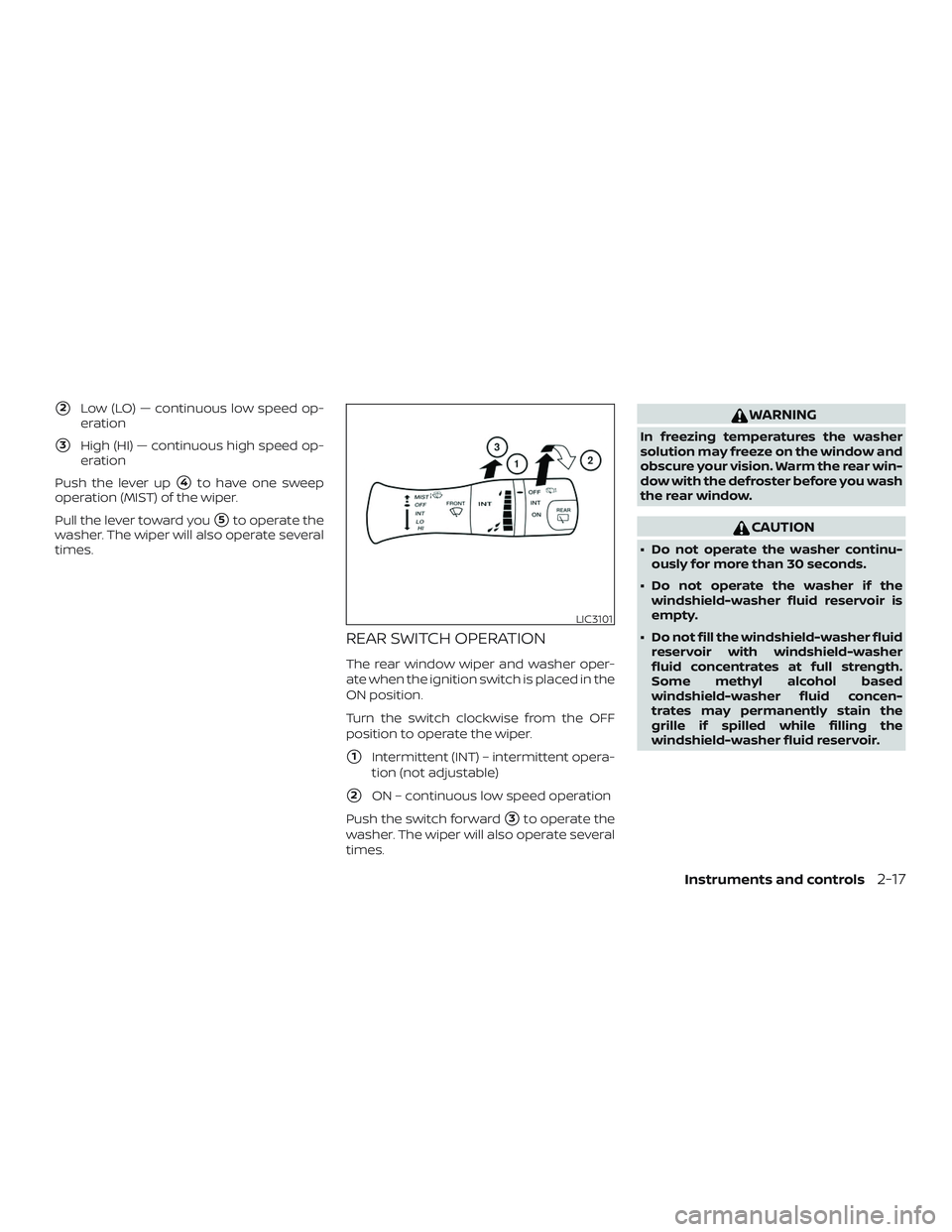 NISSAN MICRA 2018  Owner´s Manual 2Low (LO) — continuous low speed op-
eration
3High (HI) — continuous high speed op-
eration
Push the lever up
4to have one sweep
operation (MIST) of the wiper.
Pull the lever toward you
5to op