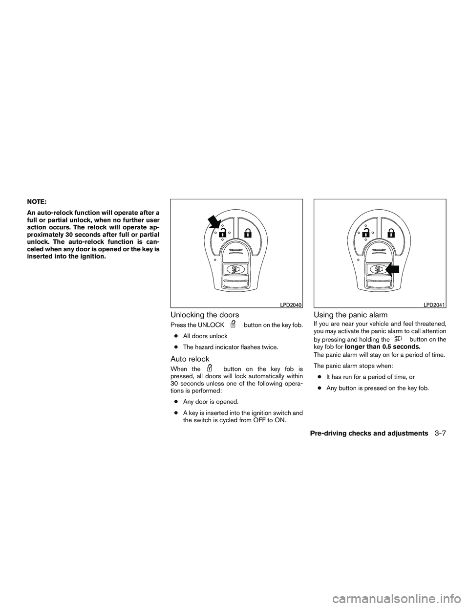 NISSAN MICRA 2017  Owner´s Manual NOTE:
An auto-relock function will operate after a
full or partial unlock, when no further user
action occurs. The relock will operate ap-
proximately 30 seconds after full or partial
unlock. The auto
