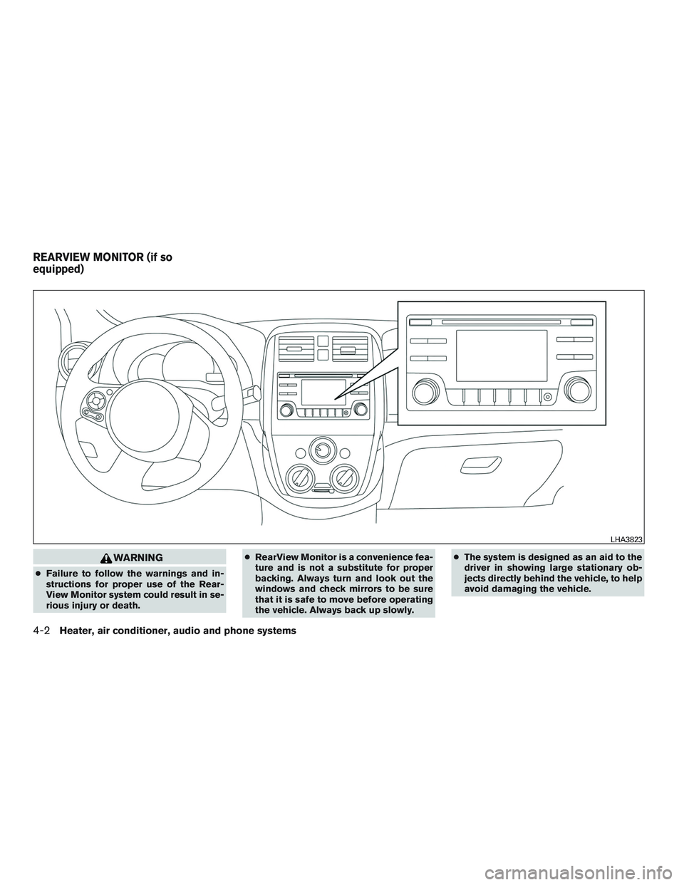 NISSAN MICRA 2017  Owner´s Manual WARNING
●Failure to follow the warnings and in-
structions for proper use of the Rear-
View Monitor system could result in se-
rious injury or death. ●
RearView Monitor is a convenience fea-
ture 