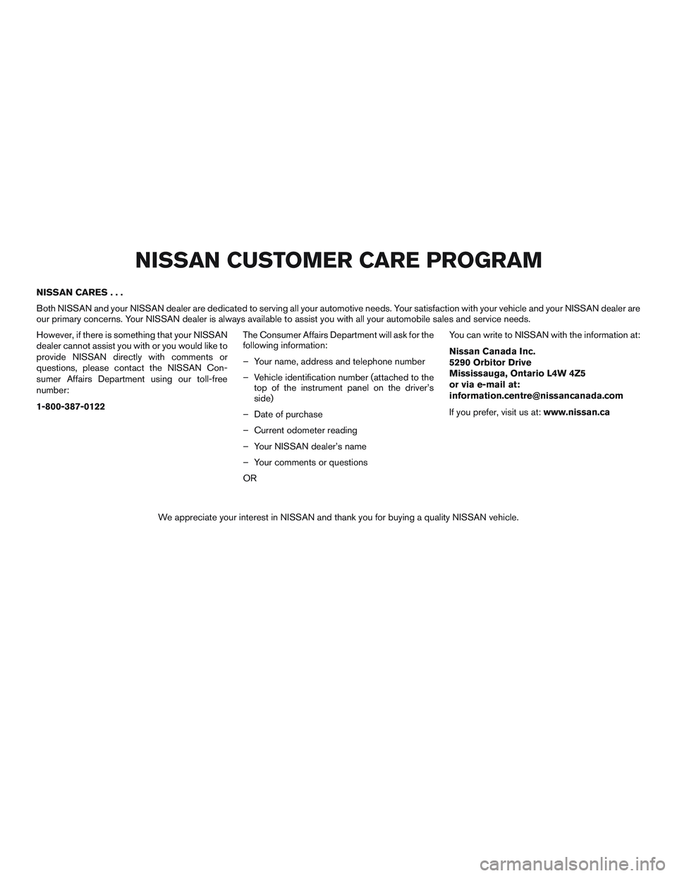 NISSAN MICRA 2017 Owner´s Manual NISSAN CARES...
Both NISSAN and your NISSAN dealer are dedicated to serving all your automotive needs. Your satisfaction with your vehicle and your NISSAN dealer are
our primary concerns. Your NISSAN NISSAN MICRA 2017 Owner´s Manual NISSAN CARES...
Both NISSAN and your NISSAN dealer are dedicated to serving all your automotive needs. Your satisfaction with your vehicle and your NISSAN dealer are
our primary concerns. Your NISSAN