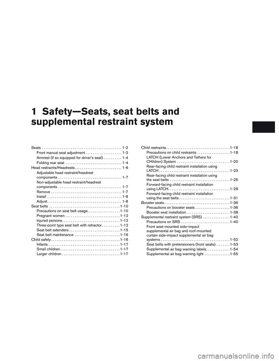 NISSAN MICRA 2015 Owner´s Manual 1 Safety—Seats, seat belts and
supplemental restraint system
Seats............................................1-2
Front manual seat adjustment . . ..................1-2
Armrest (if so equipped for d NISSAN MICRA 2015 Owner´s Manual 1 Safety—Seats, seat belts and
supplemental restraint system
Seats............................................1-2
Front manual seat adjustment . . ..................1-2
Armrest (if so equipped for d
