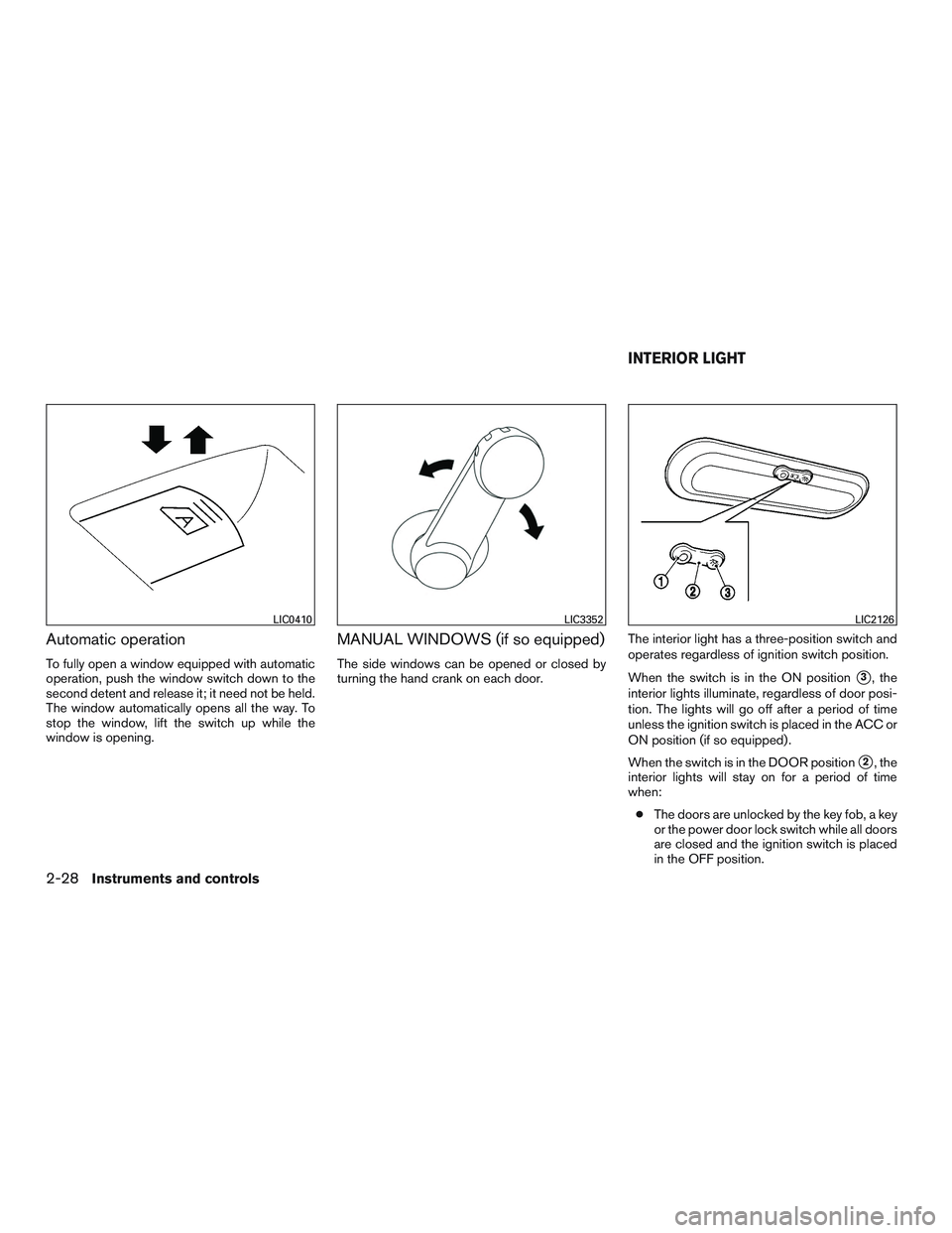 NISSAN MICRA 2016  Owner´s Manual Automatic operation
To fully open a window equipped with automatic
operation, push the window switch down to the
second detent and release it; it need not be held.
The window automatically opens all t