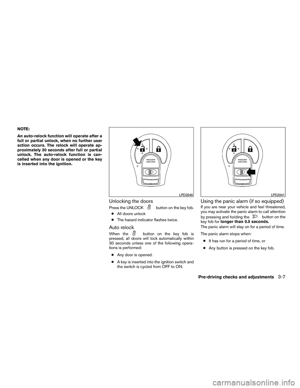 NISSAN MICRA 2016  Owner´s Manual NOTE:
An auto-relock function will operate after a
full or partial unlock, when no further user
action occurs. The relock will operate ap-
proximately 30 seconds after full or partial
unlock. The auto