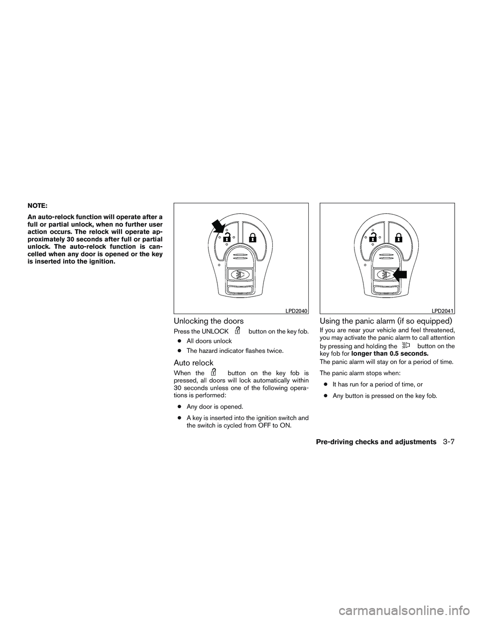 NISSAN MICRA 2016  Owner´s Manual NOTE:
An auto-relock function will operate after a
full or partial unlock, when no further user
action occurs. The relock will operate ap-
proximately 30 seconds after full or partial
unlock. The auto