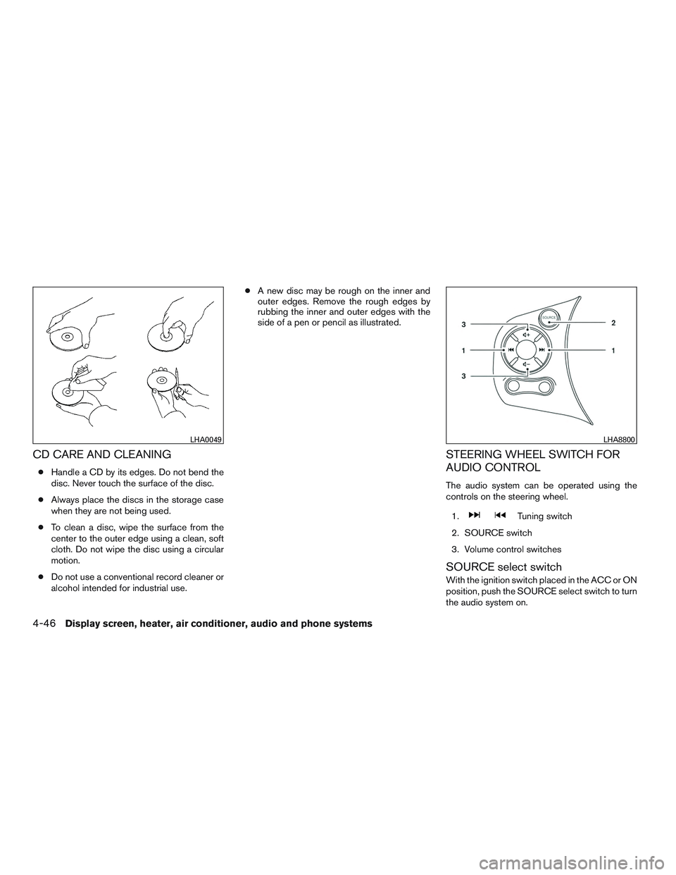 NISSAN MICRA 2016  Owner´s Manual CD CARE AND CLEANING
●Handle a CD by its edges. Do not bend the
disc. Never touch the surface of the disc.
● Always place the discs in the storage case
when they are not being used.
● To clean a