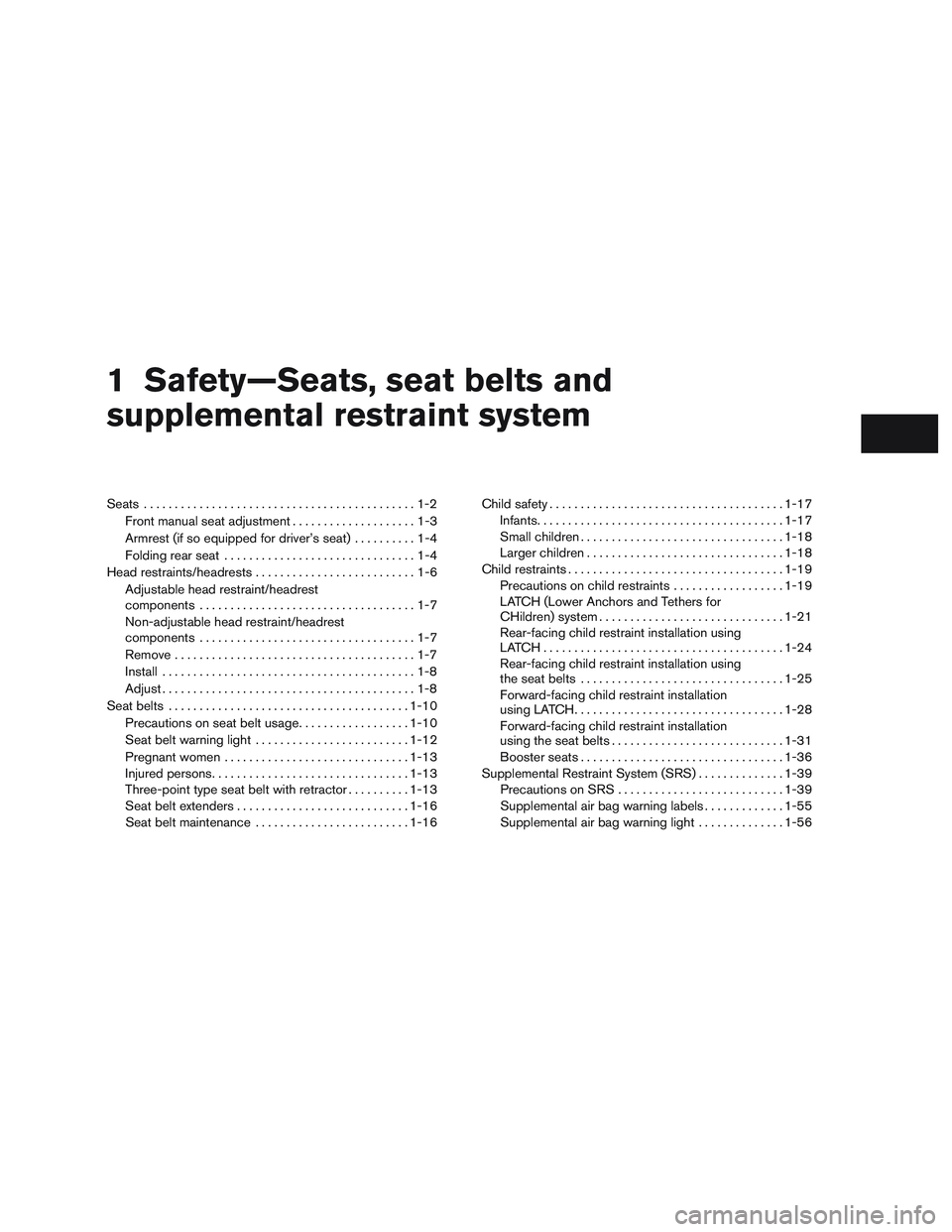 NISSAN MICRA 2016 Owner´s Manual 1 Safety—Seats, seat belts and
supplemental restraint system
Seats............................................1-2
Front manual seat adjustment . . ..................1-3
Armrest (if so equipped for d NISSAN MICRA 2016 Owner´s Manual 1 Safety—Seats, seat belts and
supplemental restraint system
Seats............................................1-2
Front manual seat adjustment . . ..................1-3
Armrest (if so equipped for d