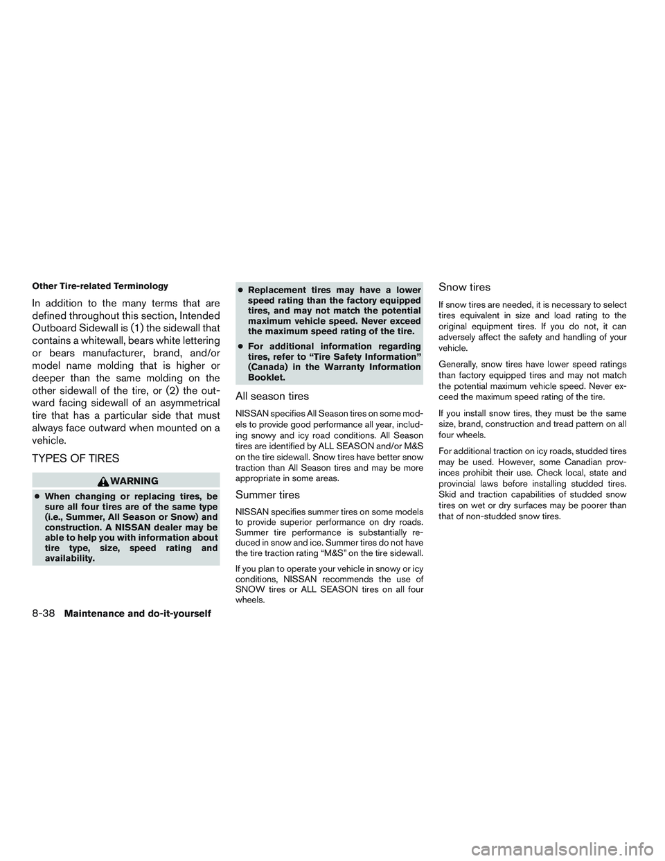 NISSAN MICRA 2016  Owner´s Manual Other Tire-related Terminology
In addition to the many terms that are
defined throughout this section, Intended
Outboard Sidewall is (1) the sidewall that
contains a whitewall, bears white lettering
o