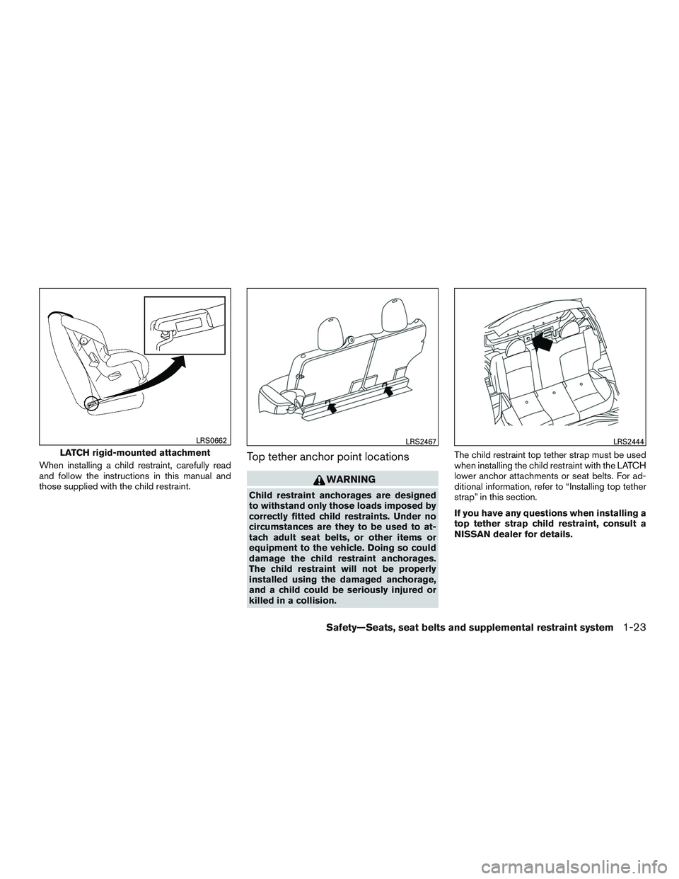 NISSAN MICRA 2016  Owner´s Manual When installing a child restraint, carefully read
and follow the instructions in this manual and
those supplied with the child restraint.Top tether anchor point locations
WARNING
Child restraint ancho