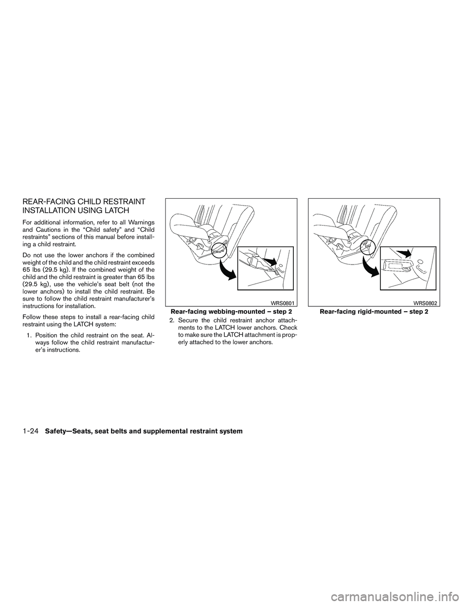 NISSAN MICRA 2016 Owner´s Manual REAR-FACING CHILD RESTRAINT
INSTALLATION USING LATCH
For additional information, refer to all Warnings
and Cautions in the “Child safety” and “Child
restraints” sections of this manual before NISSAN MICRA 2016 Owner´s Manual REAR-FACING CHILD RESTRAINT
INSTALLATION USING LATCH
For additional information, refer to all Warnings
and Cautions in the “Child safety” and “Child
restraints” sections of this manual before
