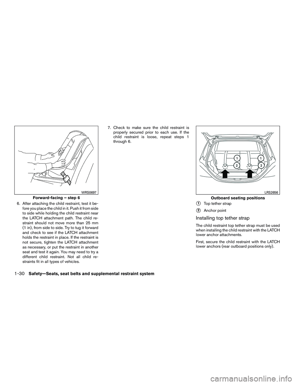 NISSAN MICRA 2016 Owner´s Manual 6. After attaching the child restraint, test it be-fore you place the child in it. Push it from side
to side while holding the child restraint near
the LATCH attachment path. The child re-
straint sho NISSAN MICRA 2016 Owner´s Manual 6. After attaching the child restraint, test it be-fore you place the child in it. Push it from side
to side while holding the child restraint near
the LATCH attachment path. The child re-
straint sho
