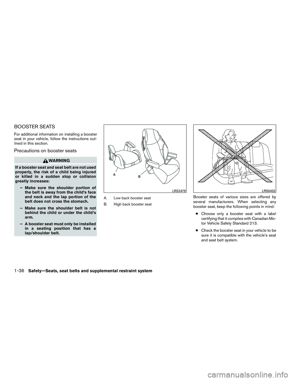 NISSAN MICRA 2016  Owner´s Manual BOOSTER SEATS
For additional information on installing a booster
seat in your vehicle, follow the instructions out-
lined in this section.
Precautions on booster seats
WARNING
If a booster seat and se