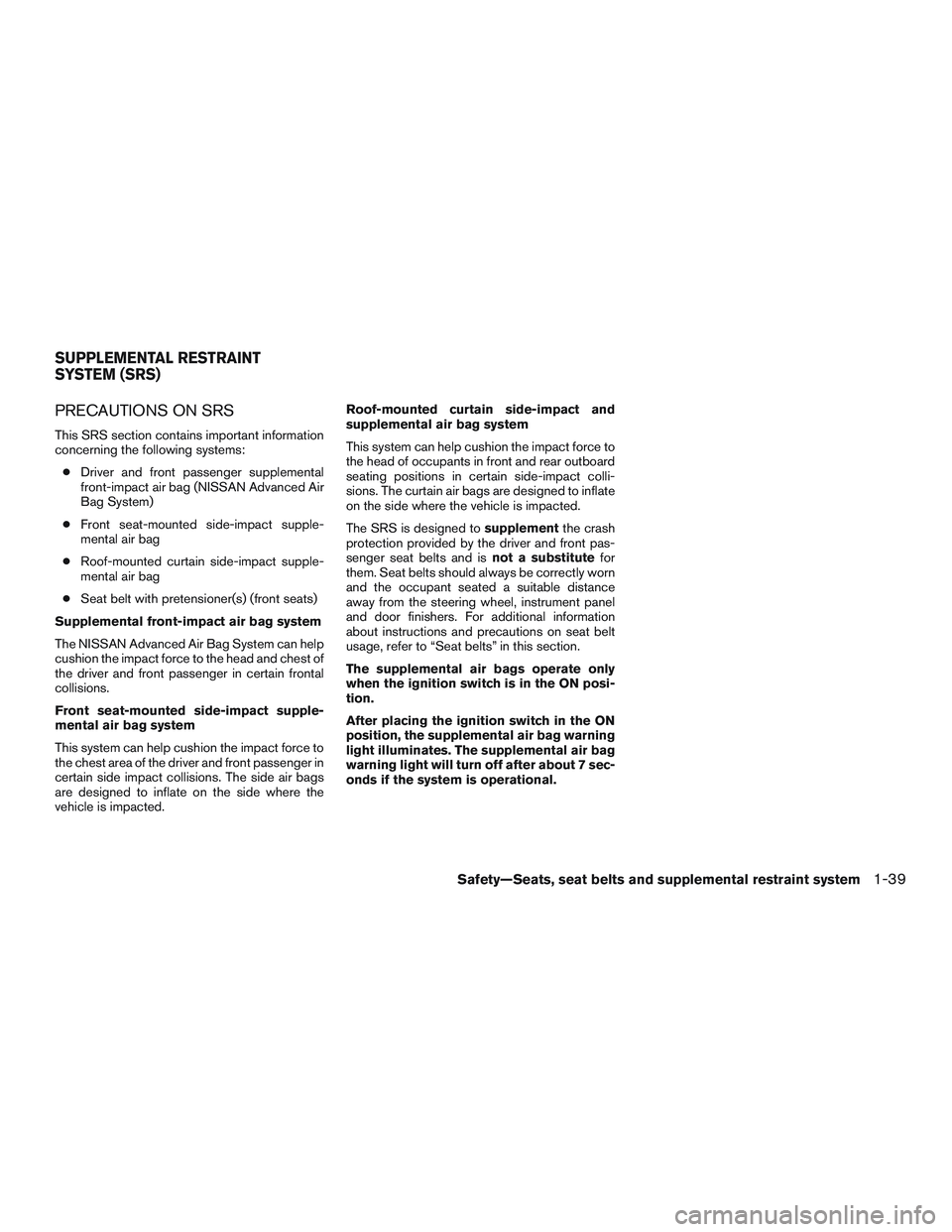 NISSAN MICRA 2016  Owner´s Manual PRECAUTIONS ON SRS
This SRS section contains important information
concerning the following systems:● Driver and front passenger supplemental
front-impact air bag (NISSAN Advanced Air
Bag System)
