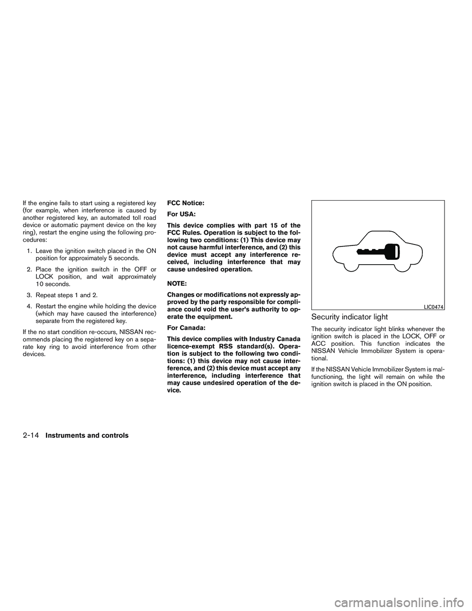 NISSAN MICRA 2016  Owner´s Manual If the engine fails to start using a registered key
(for example, when interference is caused by
another registered key, an automated toll road
device or automatic payment device on the key
ring) , re