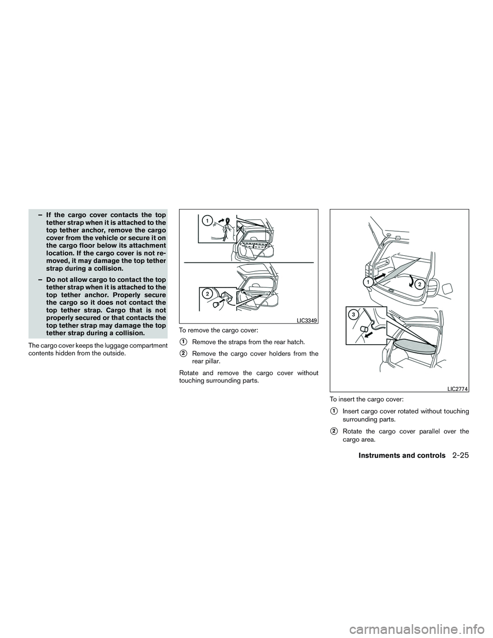 NISSAN MICRA 2016  Owner´s Manual – If the cargo cover contacts the toptether strap when it is attached to the
top tether anchor, remove the cargo
cover from the vehicle or secure it on
the cargo floor below its attachment
location.