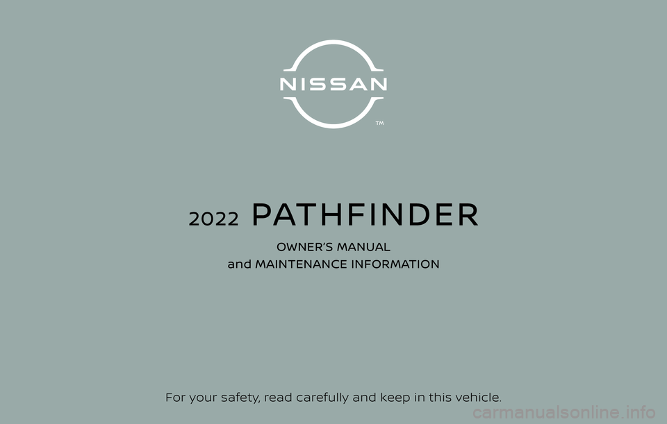 NISSAN PATHFINDER 2022  Owner´s Manual For your safety, read carefully and keep in this vehicle.
2022  PATHFINDER
OWNER’S MANUAL 
and MAINTENANCE INFORMATION 
