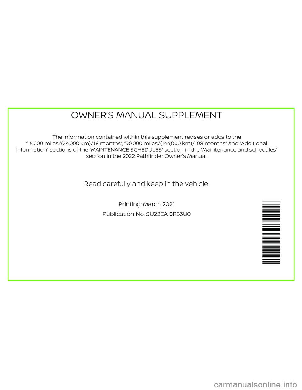 NISSAN PATHFINDER 2022  Owner´s Manual The information contained within this supplement revises or adds to the
“15,000 miles/(24,000 km)/18 months”, “90,000 miles/(144,000 km)/108 months” and “Additional
information” sections o