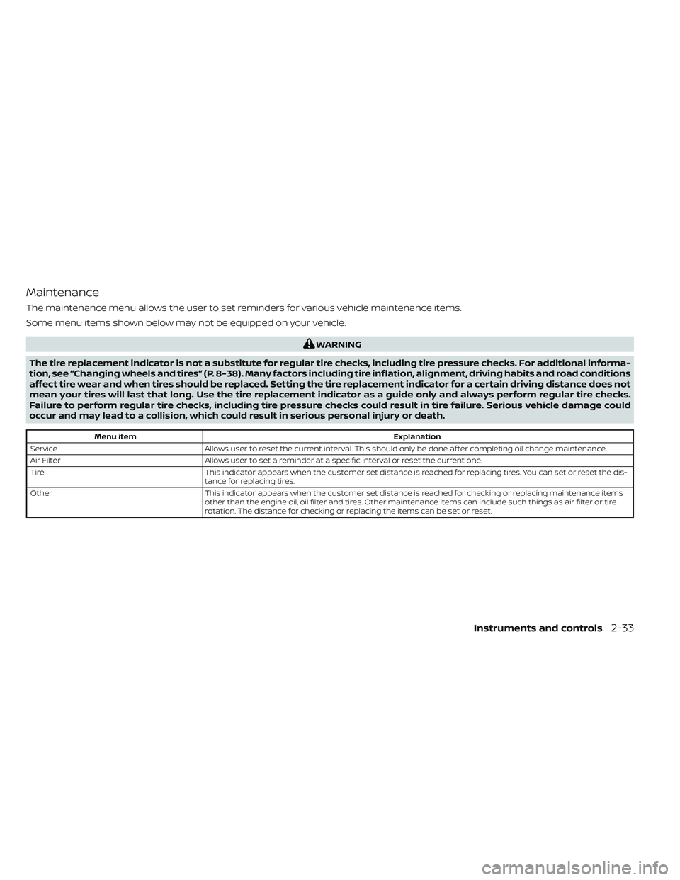 NISSAN PATHFINDER 2022 Owner´s Manual Maintenance
The maintenance menu allows the user to set reminders for various vehicle maintenance items.
Some menu items shown below may not be equipped on your vehicle.
WARNING
The tire replacement i NISSAN PATHFINDER 2022 Owner´s Manual Maintenance
The maintenance menu allows the user to set reminders for various vehicle maintenance items.
Some menu items shown below may not be equipped on your vehicle.
WARNING
The tire replacement i
