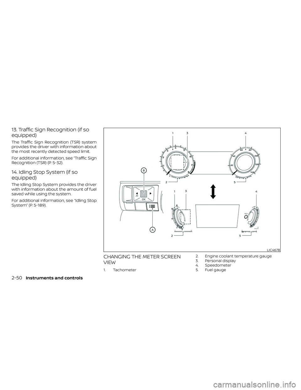 NISSAN PATHFINDER 2022  Owner´s Manual 13. Traffic Sign Recognition (if so
equipped)
The Traffic Sign Recognition (TSR) system
provides the driver with information about
the most recently detected speed limit.
For additional information, s