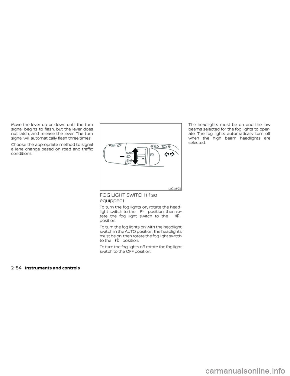 NISSAN PATHFINDER 2022  Owner´s Manual Move the lever up or down until the turn
signal begins to flash, but the lever does
not latch, and release the lever. The turn
signal will automatically flash three times.
Choose the appropriate metho