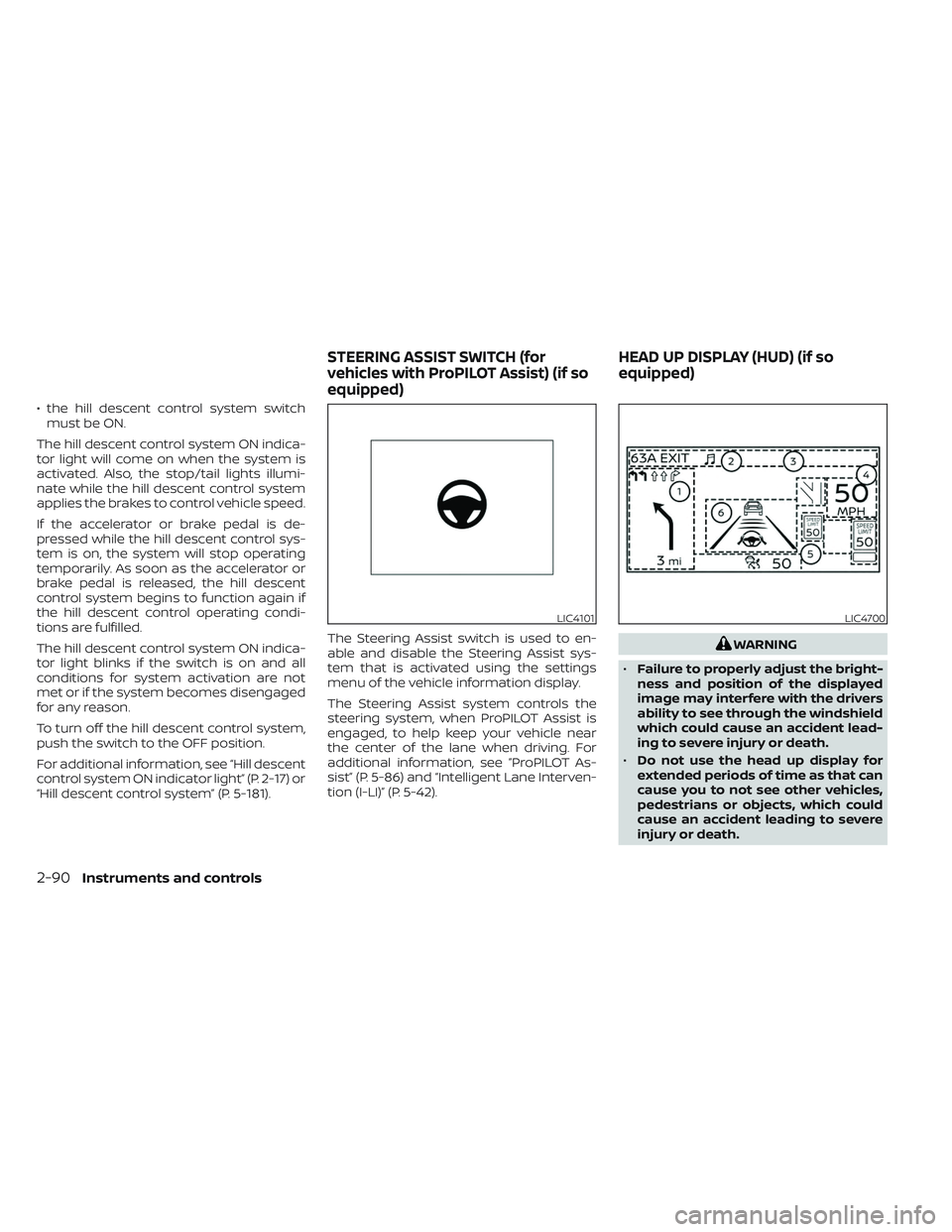 NISSAN PATHFINDER 2022  Owner´s Manual • the hill descent control system switchmust be ON.
The hill descent control system ON indica-
tor light will come on when the system is
activated. Also, the stop/tail lights illumi-
nate while the 