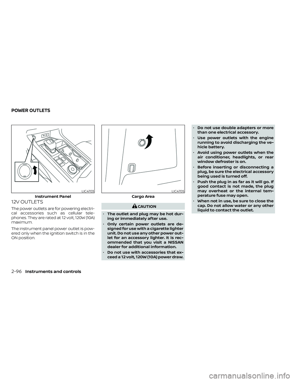 NISSAN PATHFINDER 2022 Owner´s Manual 12V OUTLETS
The power outlets are for powering electri-
cal accessories such as cellular tele-
phones. They are rated at 12 volt, 120W (10A)
maximum.
The instrument panel power outlet is pow-
ered onl NISSAN PATHFINDER 2022 Owner´s Manual 12V OUTLETS
The power outlets are for powering electri-
cal accessories such as cellular tele-
phones. They are rated at 12 volt, 120W (10A)
maximum.
The instrument panel power outlet is pow-
ered onl