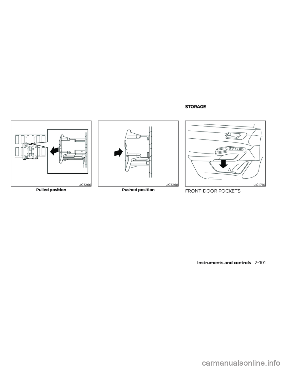 NISSAN PATHFINDER 2022 Owner´s Manual FRONT-DOOR POCKETS
LIC3266
Pulled position
LIC3268
Pushed position
LIC4710
STORAGE
Instruments and controls2-101 NISSAN PATHFINDER 2022 Owner´s Manual FRONT-DOOR POCKETS
LIC3266
Pulled position
LIC3268
Pushed position
LIC4710
STORAGE
Instruments and controls2-101