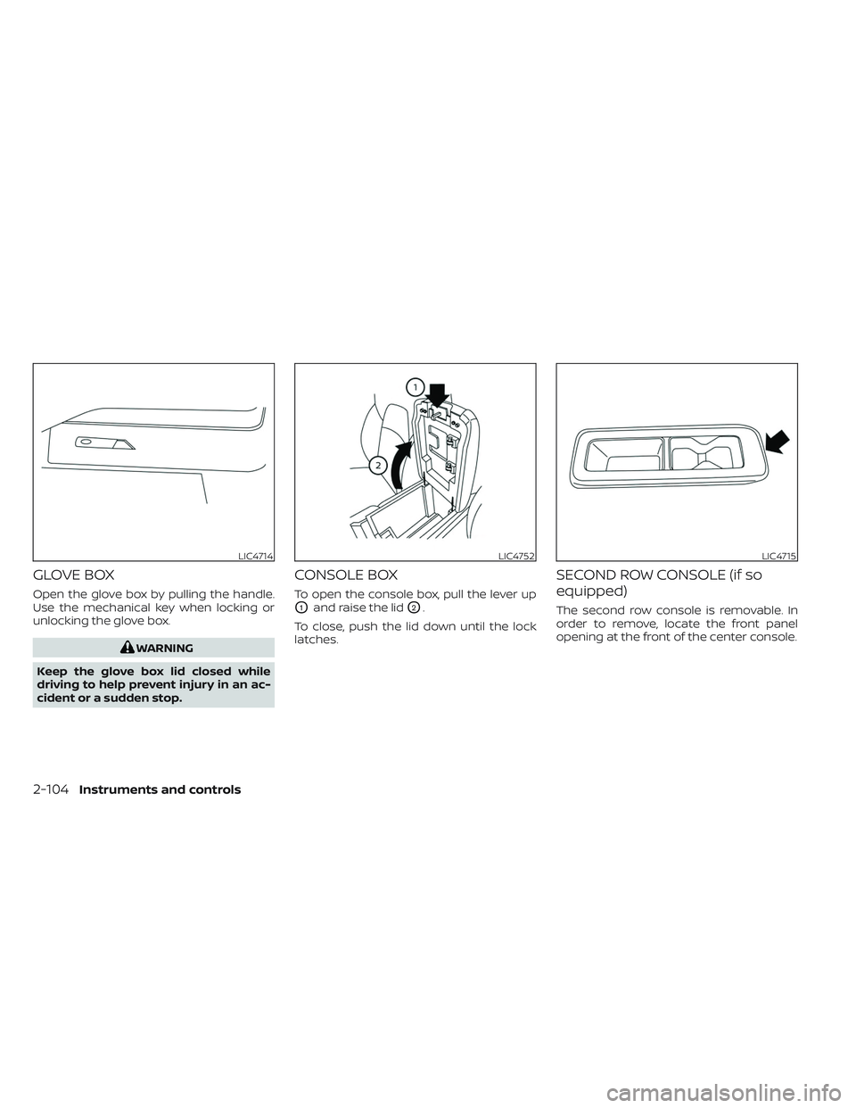 NISSAN PATHFINDER 2022 Owner´s Manual GLOVE BOX
Open the glove box by pulling the handle.
Use the mechanical key when locking or
unlocking the glove box.
WARNING
Keep the glove box lid closed while
driving to help prevent injury in an ac- NISSAN PATHFINDER 2022 Owner´s Manual GLOVE BOX
Open the glove box by pulling the handle.
Use the mechanical key when locking or
unlocking the glove box.
WARNING
Keep the glove box lid closed while
driving to help prevent injury in an ac-