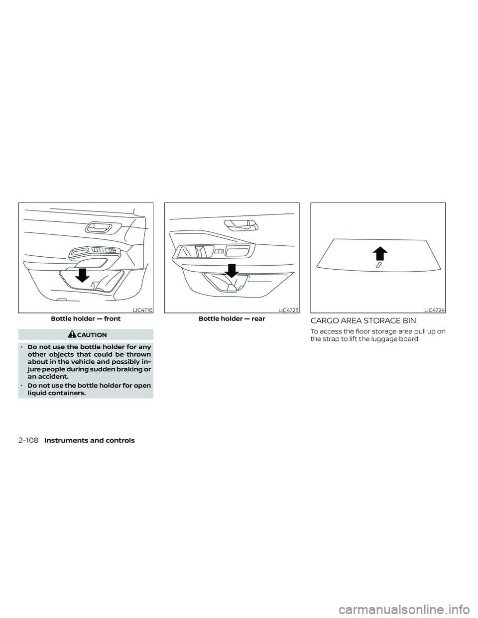 NISSAN PATHFINDER 2022 Owner´s Manual CAUTION
• Do not use the bottle holder for any
other objects that could be thrown
about in the vehicle and possibly in-
jure people during sudden braking or
an accident.
• Do not use the bottle ho NISSAN PATHFINDER 2022 Owner´s Manual CAUTION
• Do not use the bottle holder for any
other objects that could be thrown
about in the vehicle and possibly in-
jure people during sudden braking or
an accident.
• Do not use the bottle ho