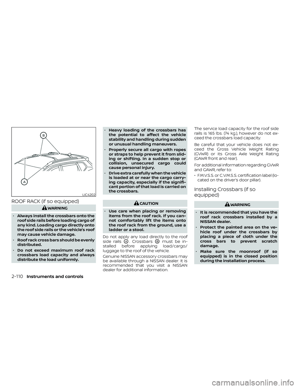 NISSAN PATHFINDER 2022  Owner´s Manual ROOF RACK (if so equipped)
WARNING
• Always install the crossbars onto the
roof side rails before loading cargo of
any kind. Loading cargo directly onto
the roof side rails or the vehicle’s roof
m