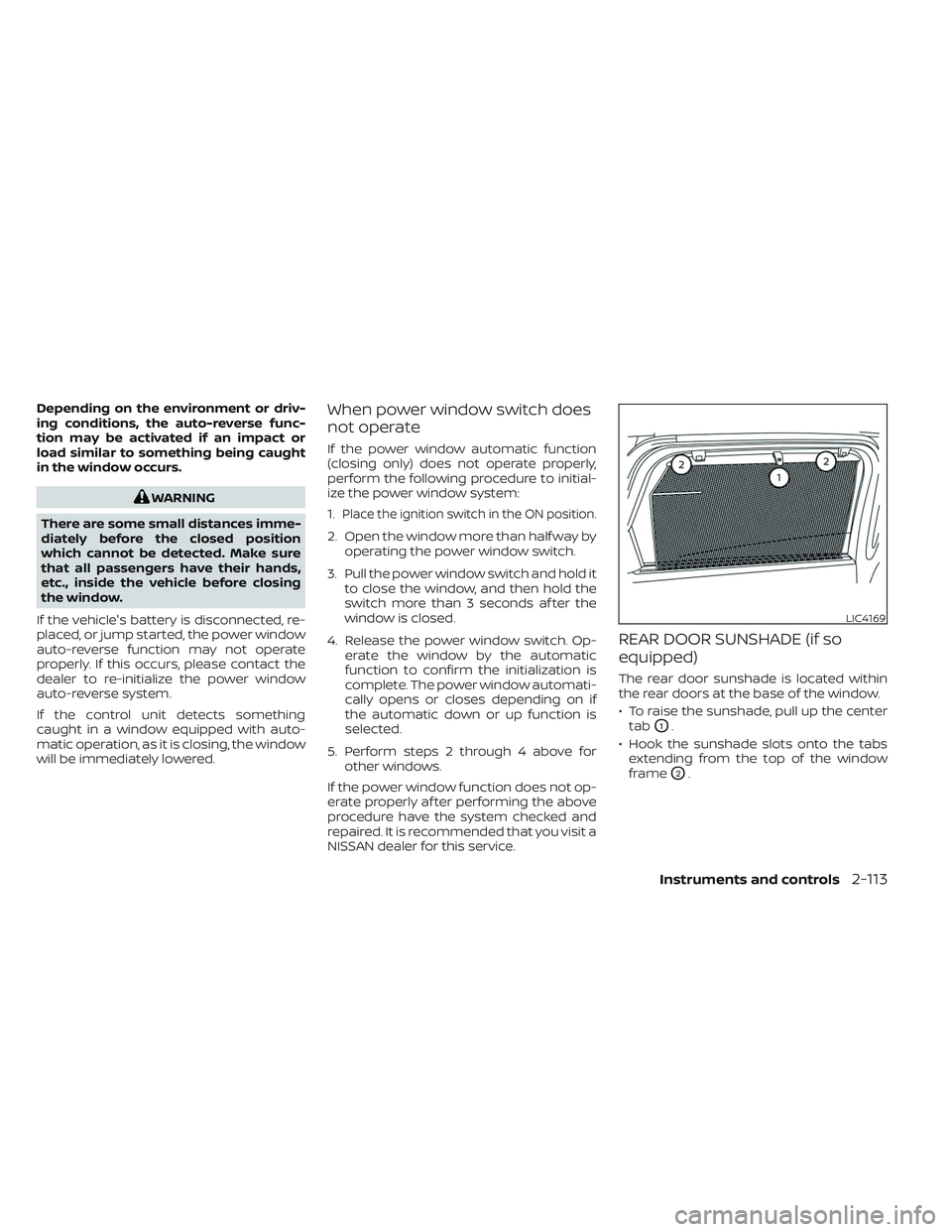 NISSAN PATHFINDER 2022 Owner´s Manual Depending on the environment or driv-
ing conditions, the auto-reverse func-
tion may be activated if an impact or
load similar to something being caught
in the window occurs.
WARNING
There are some s NISSAN PATHFINDER 2022 Owner´s Manual Depending on the environment or driv-
ing conditions, the auto-reverse func-
tion may be activated if an impact or
load similar to something being caught
in the window occurs.
WARNING
There are some s