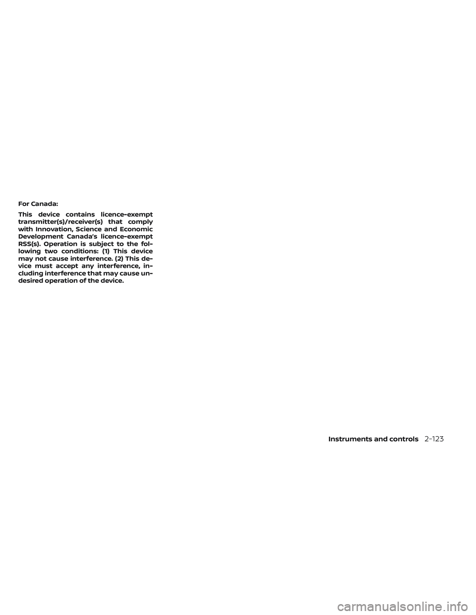 NISSAN PATHFINDER 2022  Owner´s Manual For Canada:
This device contains licence-exempt
transmitter(s)/receiver(s) that comply
with Innovation, Science and Economic
Development Canada’s licence-exempt
RSS(s). Operation is subject to the f