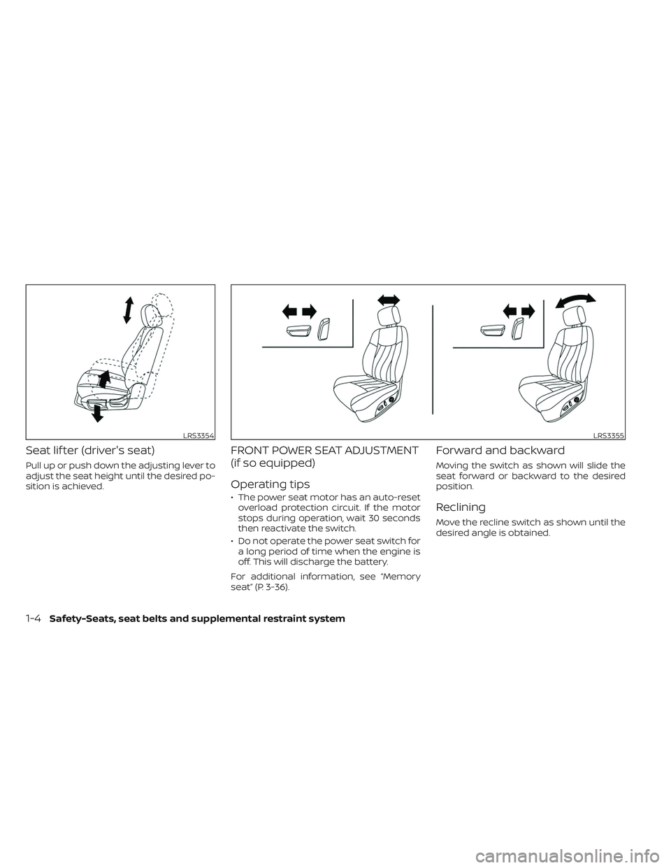 NISSAN PATHFINDER 2022  Owner´s Manual Seat lif ter (driver's seat)
Pull up or push down the adjusting lever to
adjust the seat height until the desired po-
sition is achieved.
FRONT POWER SEAT ADJUSTMENT
(if so equipped)
Operating tip