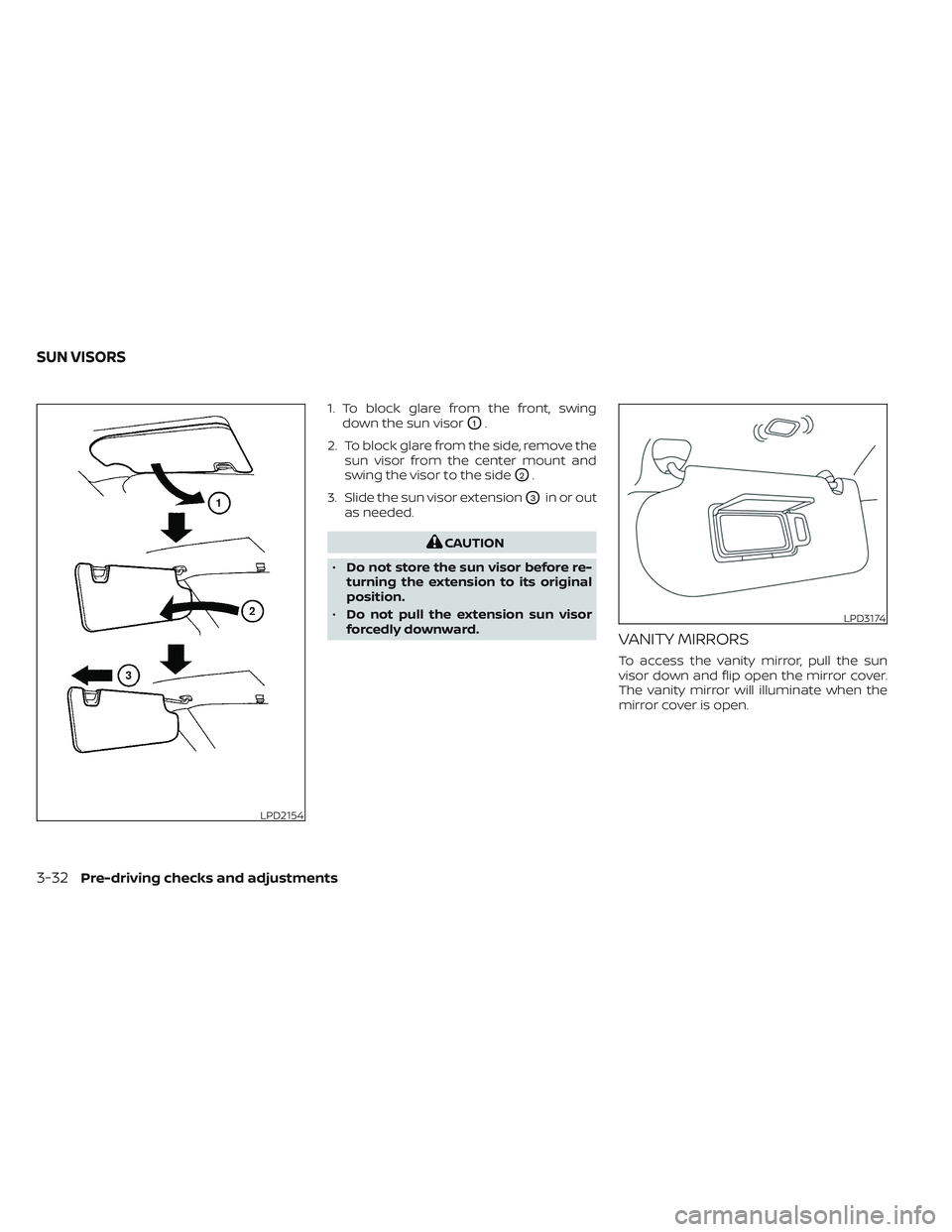 NISSAN PATHFINDER 2022 Owner´s Manual 1. To block glare from the front, swingdown the sun visor
O1.
2. To block glare from the side, remove the sun visor from the center mount and
swing the visor to the side
O2.
3. Slide the sun visor ext NISSAN PATHFINDER 2022 Owner´s Manual 1. To block glare from the front, swingdown the sun visor
O1.
2. To block glare from the side, remove the sun visor from the center mount and
swing the visor to the side
O2.
3. Slide the sun visor ext