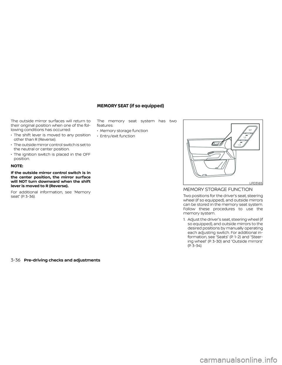 NISSAN PATHFINDER 2022 Owner´s Manual The outside mirror surfaces will return to
their original position when one of the fol-
lowing conditions has occurred:
• The shif t lever is moved to any positionother than R (Reverse).
• The out NISSAN PATHFINDER 2022 Owner´s Manual The outside mirror surfaces will return to
their original position when one of the fol-
lowing conditions has occurred:
• The shif t lever is moved to any positionother than R (Reverse).
• The out