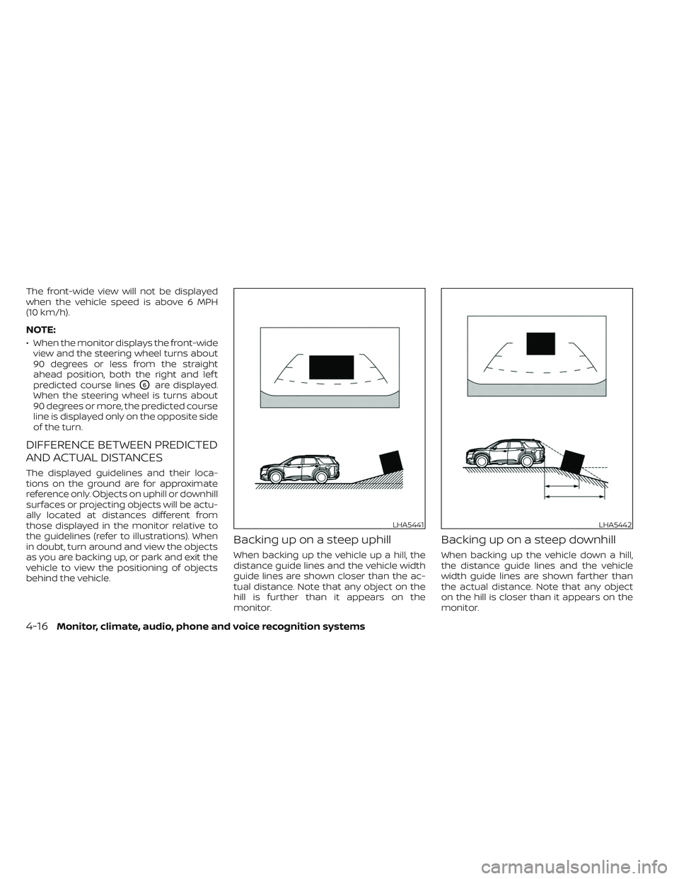 NISSAN PATHFINDER 2022 Owner´s Manual The front-wide view will not be displayed
when the vehicle speed is above 6 MPH
(10 km/h).
NOTE:
• When the monitor displays the front-wideview and the steering wheel turns about
90 degrees or less NISSAN PATHFINDER 2022 Owner´s Manual The front-wide view will not be displayed
when the vehicle speed is above 6 MPH
(10 km/h).
NOTE:
• When the monitor displays the front-wideview and the steering wheel turns about
90 degrees or less