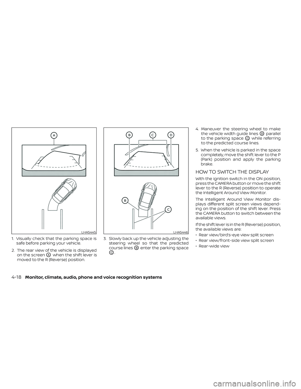 NISSAN PATHFINDER 2022 Owner´s Manual 1. Visually check that the parking space issafe before parking your vehicle.
2. The rear view of the vehicle is displayed on the screen
OAwhen the shif t lever is
moved to the R (Reverse) position. 3. NISSAN PATHFINDER 2022 Owner´s Manual 1. Visually check that the parking space issafe before parking your vehicle.
2. The rear view of the vehicle is displayed on the screen
OAwhen the shif t lever is
moved to the R (Reverse) position. 3.