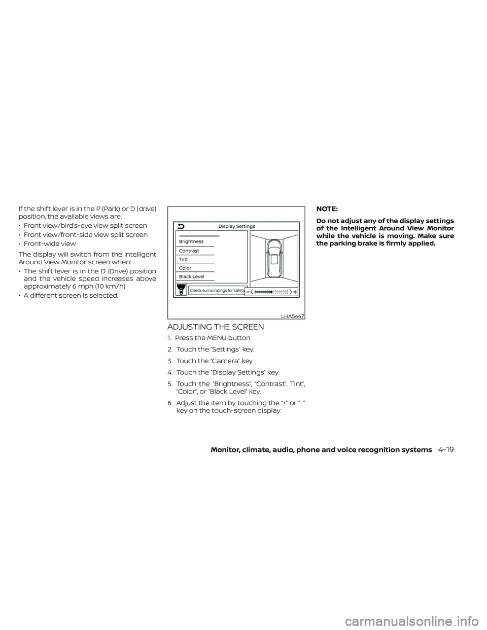 NISSAN PATHFINDER 2022 Owner´s Manual If the shif t lever is in the P (Park) or D (drive)
position, the available views are:
• Front view/bird’s-eye view split screen
• Front view/front-side view split screen
• Front-wide view
The NISSAN PATHFINDER 2022 Owner´s Manual If the shif t lever is in the P (Park) or D (drive)
position, the available views are:
• Front view/bird’s-eye view split screen
• Front view/front-side view split screen
• Front-wide view
The