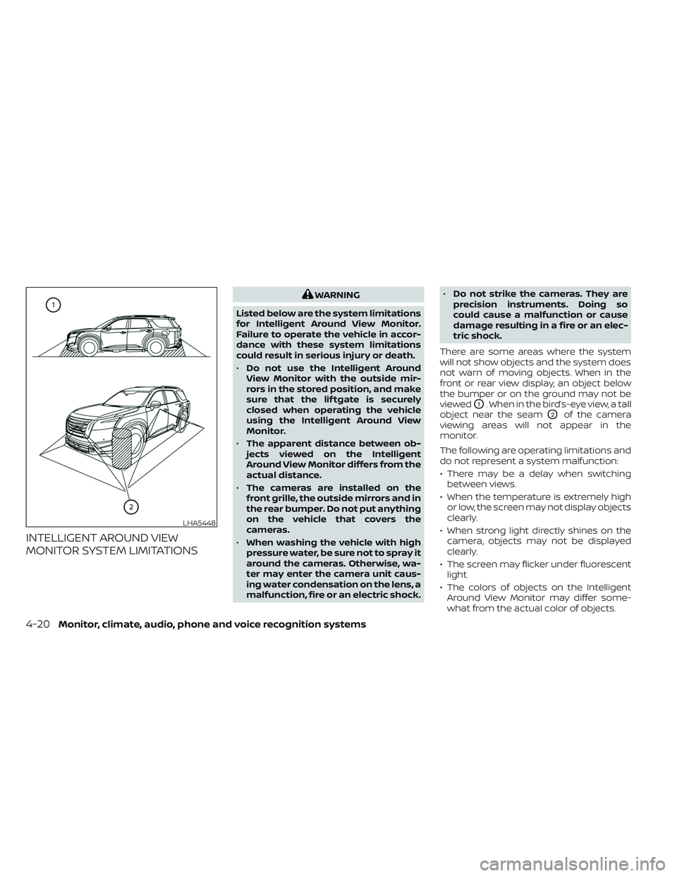 NISSAN PATHFINDER 2022  Owner´s Manual INTELLIGENT AROUND VIEW
MONITOR SYSTEM LIMITATIONS
WARNING
Listed below are the system limitations
for Intelligent Around View Monitor.
Failure to operate the vehicle in accor-
dance with these system