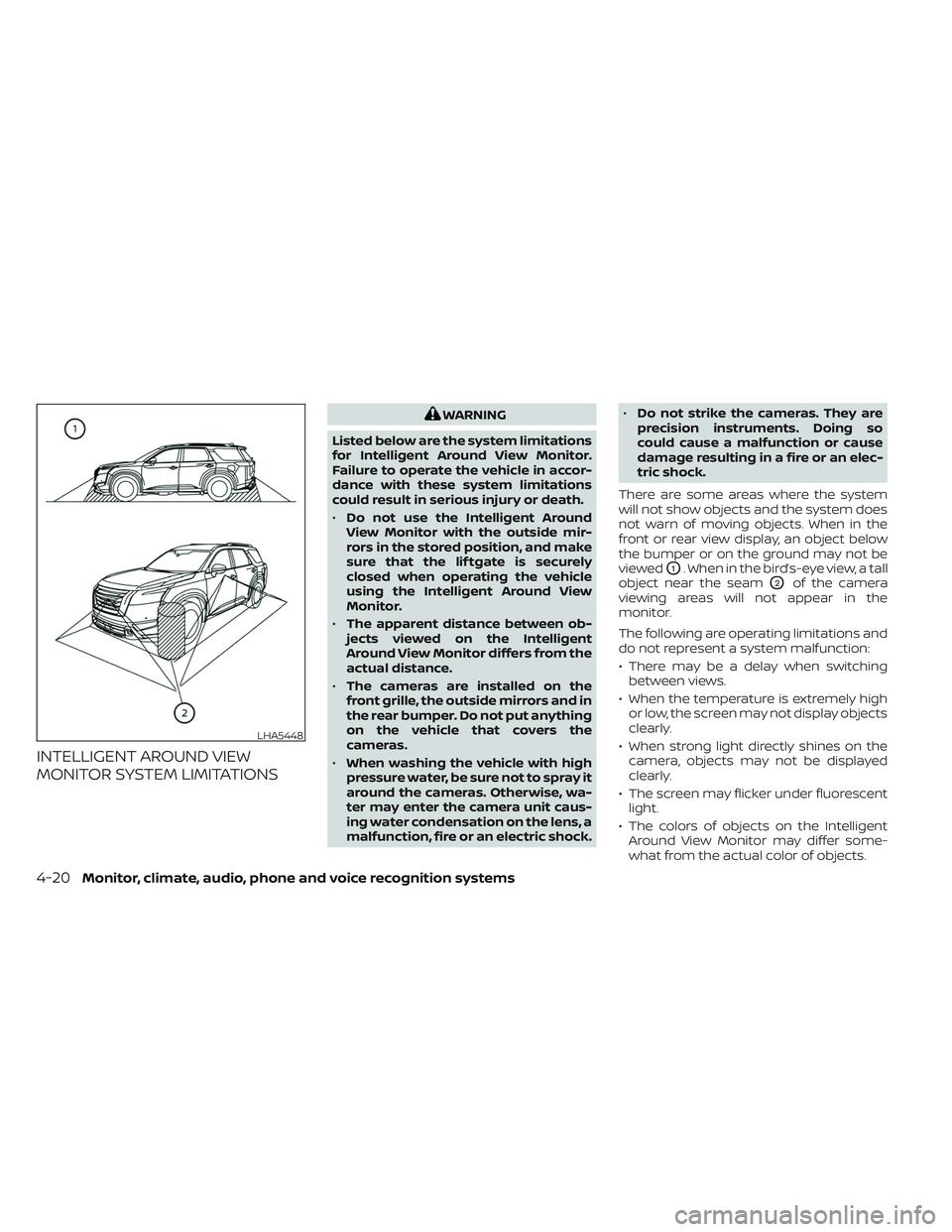 NISSAN PATHFINDER 2022 Owner´s Manual INTELLIGENT AROUND VIEW
MONITOR SYSTEM LIMITATIONS
WARNING
Listed below are the system limitations
for Intelligent Around View Monitor.
Failure to operate the vehicle in accor-
dance with these system NISSAN PATHFINDER 2022 Owner´s Manual INTELLIGENT AROUND VIEW
MONITOR SYSTEM LIMITATIONS
WARNING
Listed below are the system limitations
for Intelligent Around View Monitor.
Failure to operate the vehicle in accor-
dance with these system