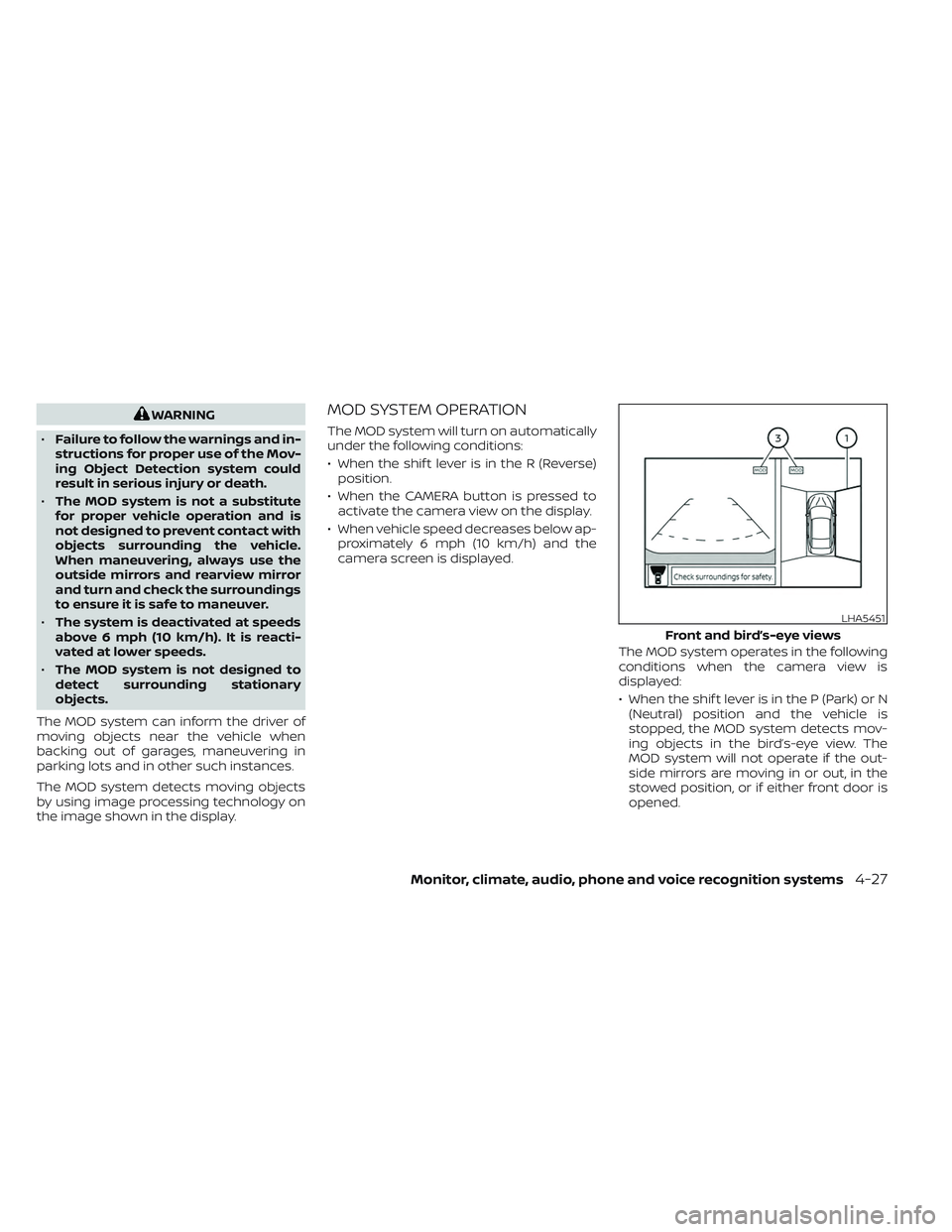 NISSAN PATHFINDER 2022  Owner´s Manual WARNING
• Failure to follow the warnings and in-
structions for proper use of the Mov-
ing Object Detection system could
result in serious injury or death.
• The MOD system is not a substitute
for