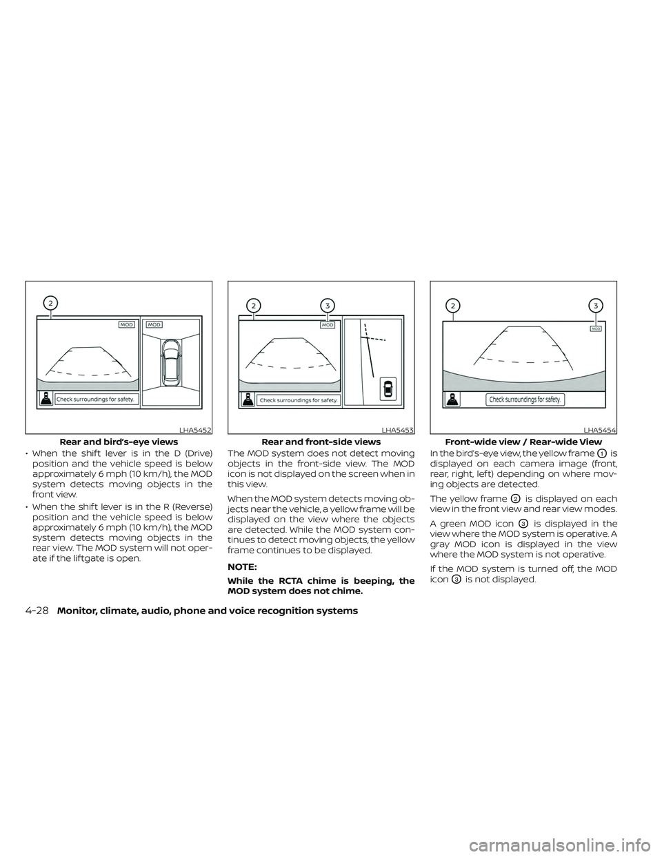 NISSAN PATHFINDER 2022 Owner´s Manual • When the shif t lever is in the D (Drive)position and the vehicle speed is below
approximately 6 mph (10 km/h), the MOD
system detects moving objects in the
front view.
• When the shif t lever i NISSAN PATHFINDER 2022 Owner´s Manual • When the shif t lever is in the D (Drive)position and the vehicle speed is below
approximately 6 mph (10 km/h), the MOD
system detects moving objects in the
front view.
• When the shif t lever i