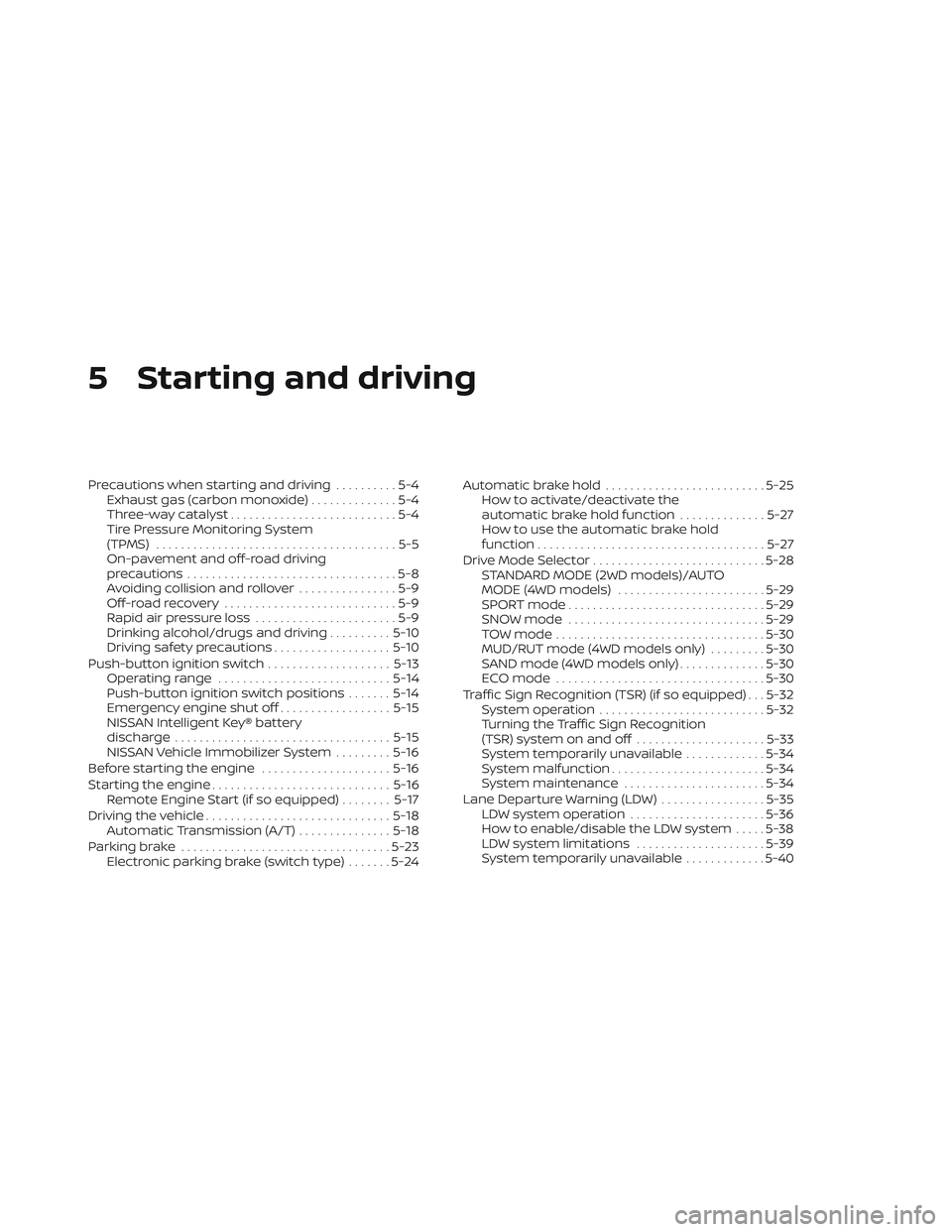 NISSAN PATHFINDER 2022  Owner´s Manual 5 Starting and driving
Precautions when starting and driving..........5-4
Exhaust gas (carbon monoxide) ..............5-4
Three-way catalyst ...........................5-4
Tire Pressure Monitoring Sys