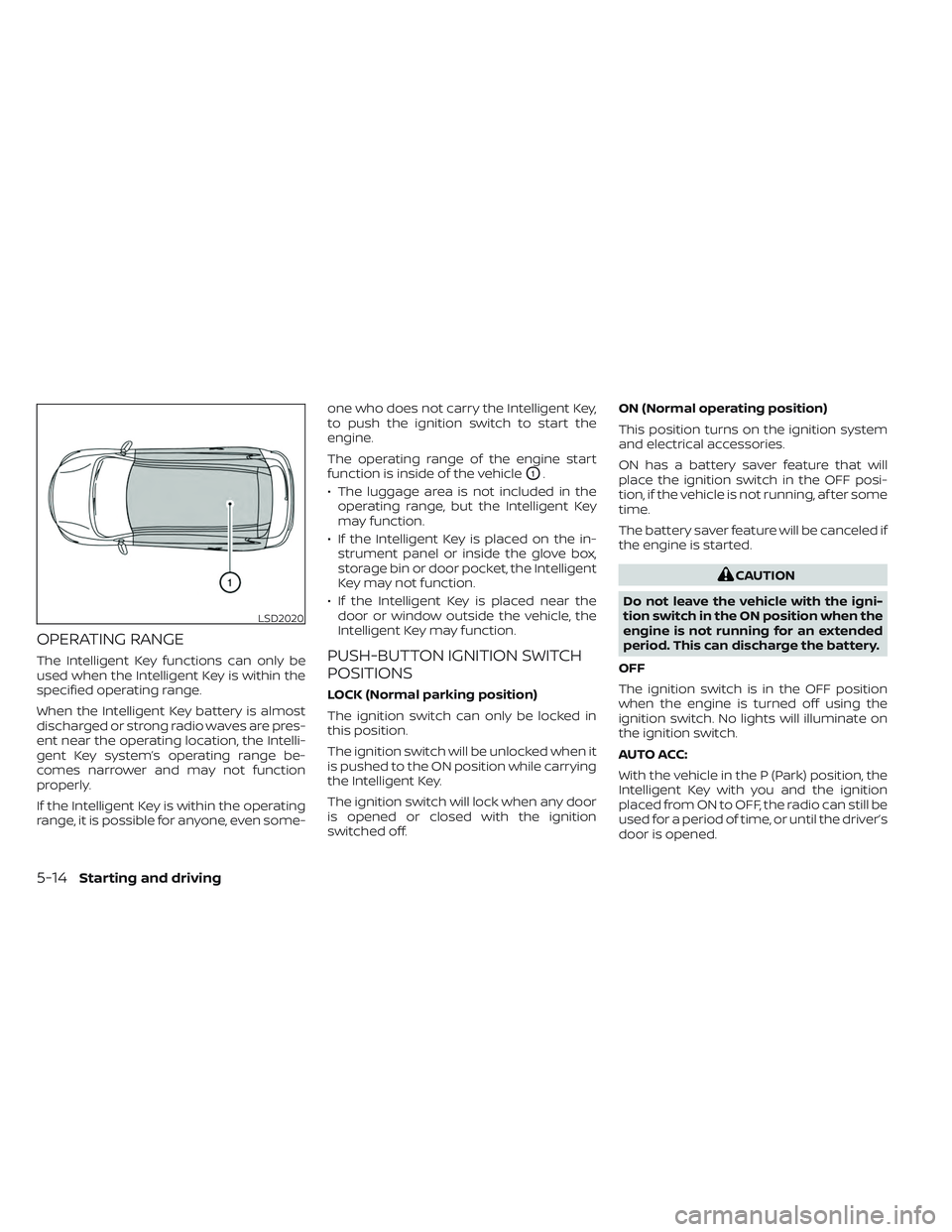 NISSAN PATHFINDER 2022 Owner´s Manual OPERATING RANGE
The Intelligent Key functions can only be
used when the Intelligent Key is within the
specified operating range.
When the Intelligent Key battery is almost
discharged or strong radio w NISSAN PATHFINDER 2022 Owner´s Manual OPERATING RANGE
The Intelligent Key functions can only be
used when the Intelligent Key is within the
specified operating range.
When the Intelligent Key battery is almost
discharged or strong radio w