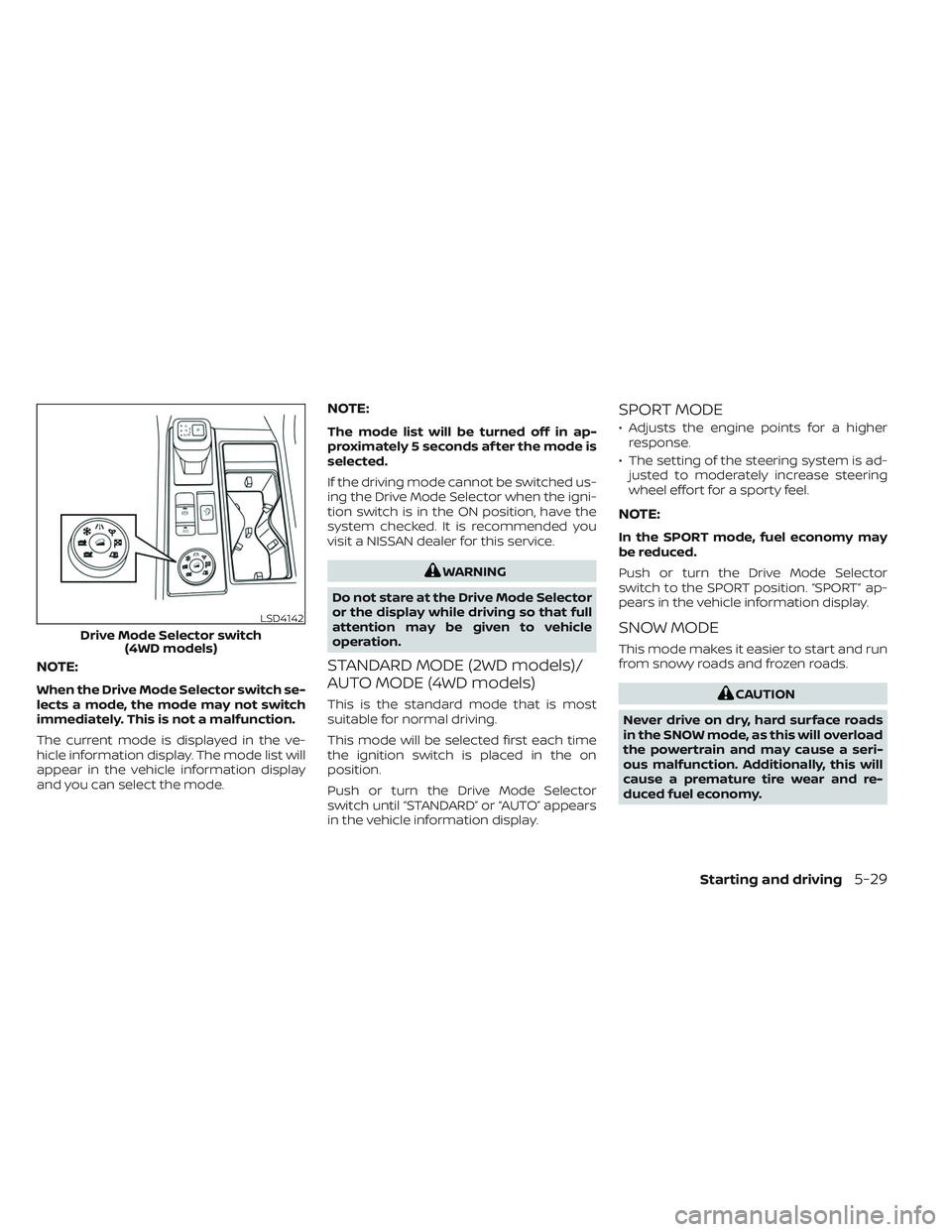 NISSAN PATHFINDER 2022  Owner´s Manual NOTE:
When the Drive Mode Selector switch se-
lects a mode, the mode may not switch
immediately. This is not a malfunction.
The current mode is displayed in the ve-
hicle information display. The mode