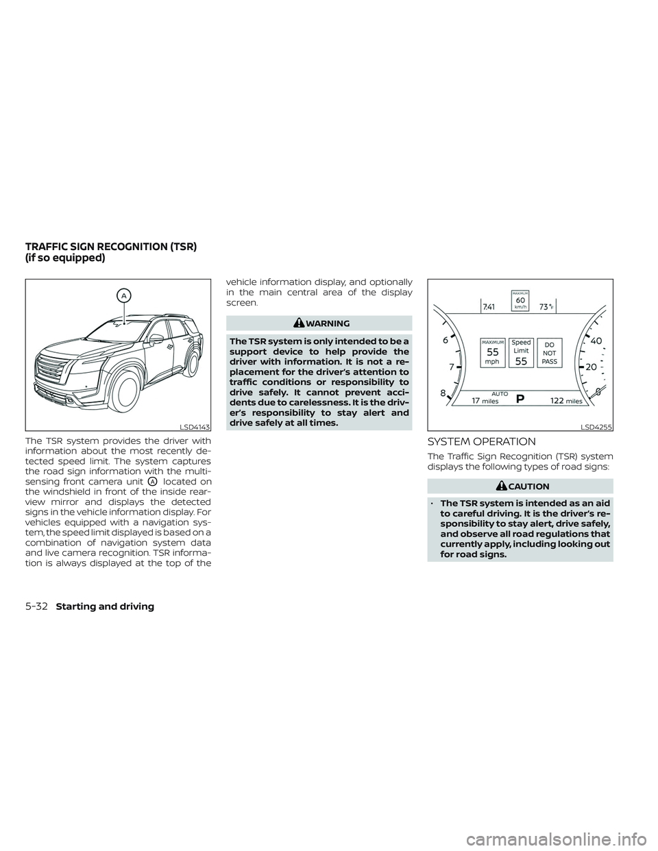 NISSAN PATHFINDER 2022 Owner´s Manual The TSR system provides the driver with
information about the most recently de-
tected speed limit. The system captures
the road sign information with the multi-
sensing front camera unit
OAlocated on NISSAN PATHFINDER 2022 Owner´s Manual The TSR system provides the driver with
information about the most recently de-
tected speed limit. The system captures
the road sign information with the multi-
sensing front camera unit
OAlocated on