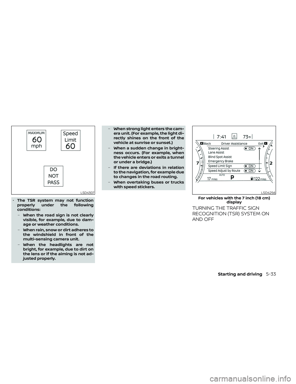 NISSAN PATHFINDER 2022 Owner´s Manual •The TSR system may not function
properly under the following
conditions:
– When the road sign is not clearly
visible, for example, due to dam-
age or weather conditions.
– When rain, snow or di NISSAN PATHFINDER 2022 Owner´s Manual •The TSR system may not function
properly under the following
conditions:
– When the road sign is not clearly
visible, for example, due to dam-
age or weather conditions.
– When rain, snow or di