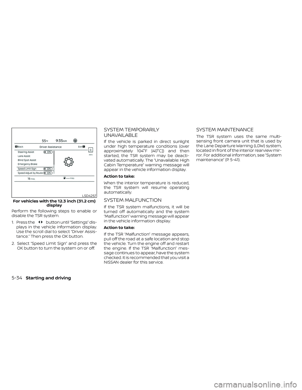 NISSAN PATHFINDER 2022 Owner´s Manual Perform the following steps to enable or
disable the TSR system.
1. Press the
button until “Settings” dis-
plays in the vehicle information display.
Use the scroll dial to select “Driver Assis-
NISSAN PATHFINDER 2022 Owner´s Manual Perform the following steps to enable or
disable the TSR system.
1. Press the
button until “Settings” dis-
plays in the vehicle information display.
Use the scroll dial to select “Driver Assis-